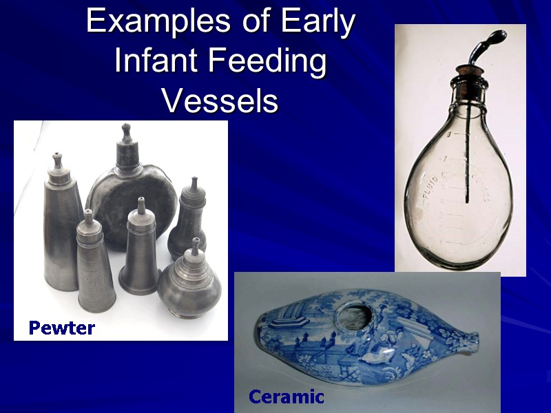 Examples of Early  Infant Feeding Vessels
